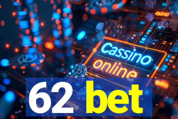 62 bet